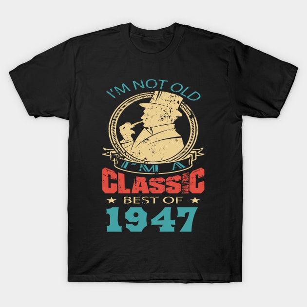 I’m not old. I’m a classic. Best of 1947 T-Shirt by GronstadStore